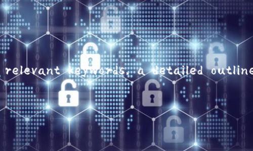 A brief overview of the task: You want to create an -optimized title, relevant keywords, a detailed outline, and content related to switching the TP wallet to the HECO network.

---

如何将TP钱包切换至HECO网络的完整指南